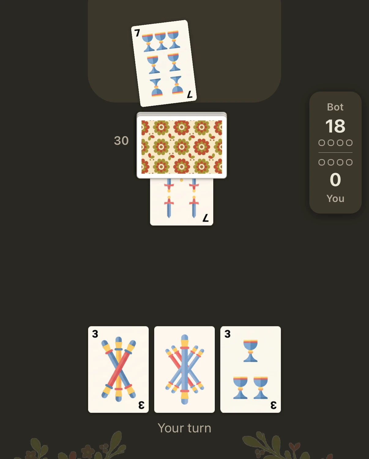 The same table in the dark theme: the cloth is a deep warm grey-olive and the cards stay light and readable. The opponent has led the seven of kupe, 30 cards are left in the talon, the score reads Bot 18, You 0, and the line under the hand of three reads “Your turn”.